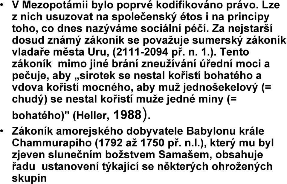 Tento zákoník mimo jiné brání zneuţívání úřední moci a pečuje, aby sirotek se nestal kořistí bohatého a vdova kořistí mocného, aby muţ jednošekelový (= chudý) se