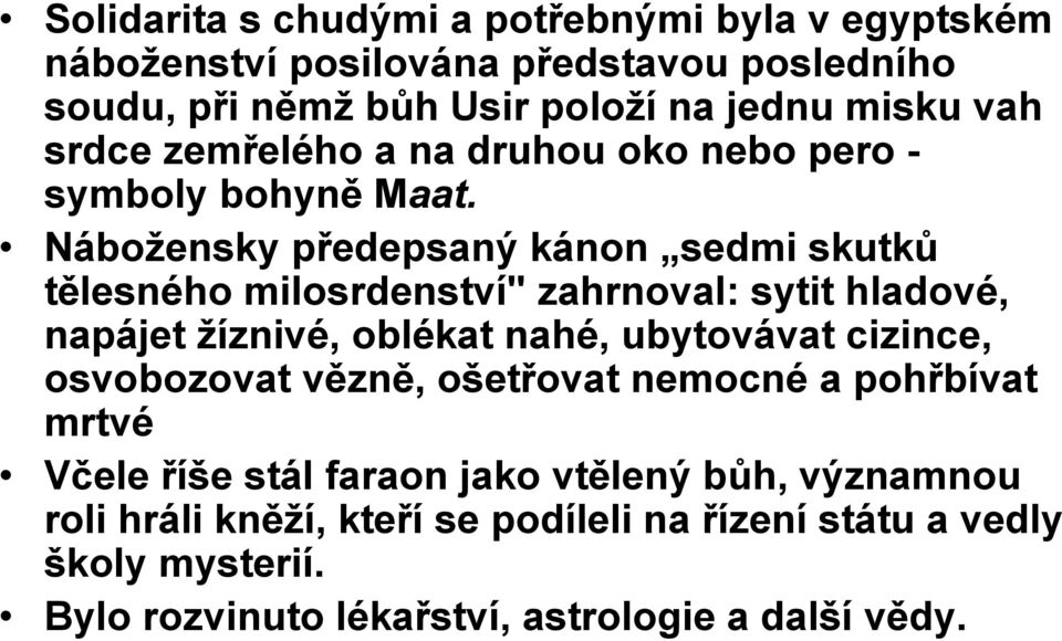 Náboţensky předepsaný kánon sedmi skutků tělesného milosrdenství" zahrnoval: sytit hladové, napájet ţíznivé, oblékat nahé, ubytovávat cizince,