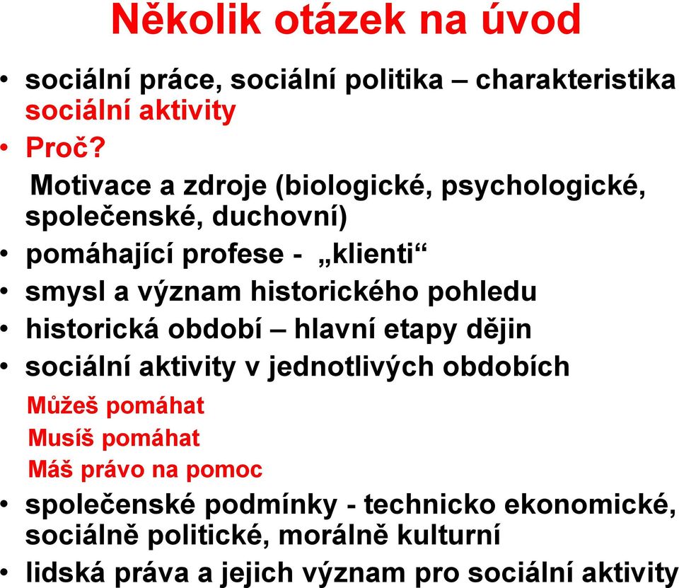 historického pohledu historická období hlavní etapy dějin sociální aktivity v jednotlivých obdobích Můţeš pomáhat Musíš