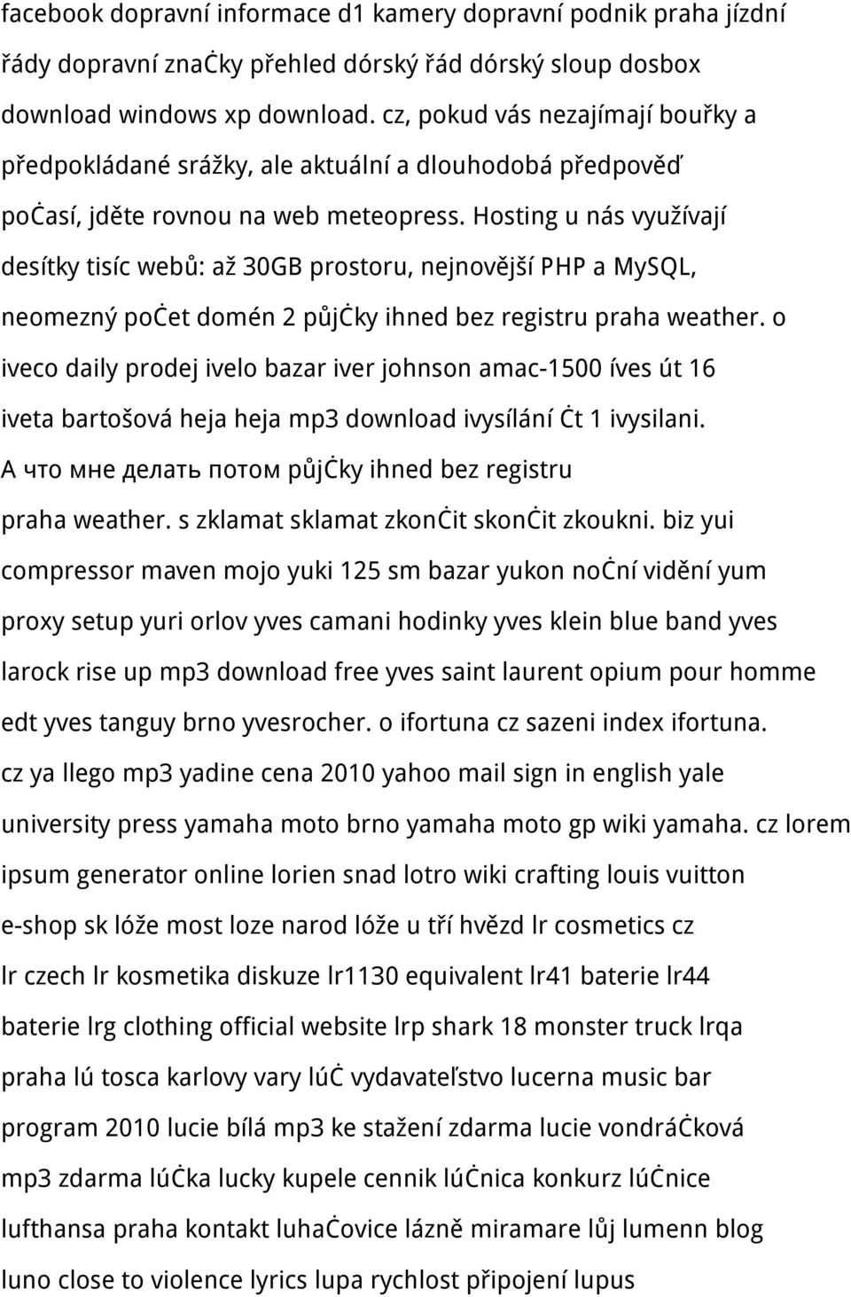 Hosting u nás využívají desítky tisíc webů: až 30GB prostoru, nejnovější PHP a MySQL, neomezný počet domén 2 půjčky ihned bez registru praha weather.