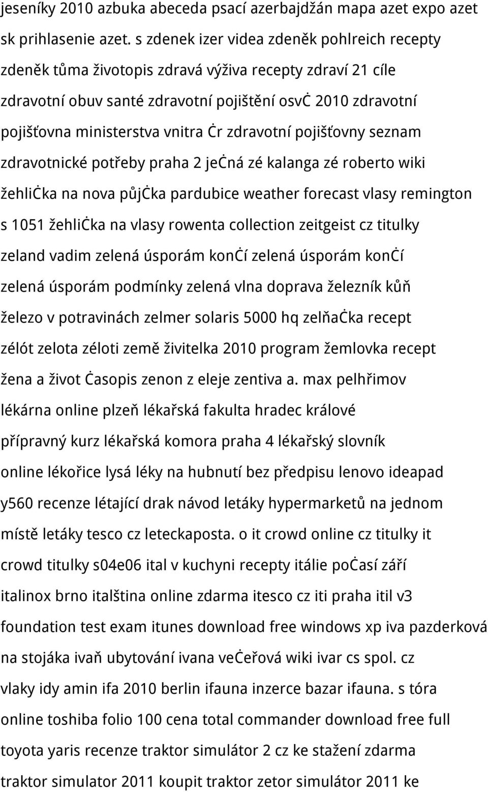 zdravotní pojišťovny seznam zdravotnické potřeby praha 2 ječná zé kalanga zé roberto wiki žehlička na nova půjčka pardubice weather forecast vlasy remington s 1051 žehlička na vlasy rowenta