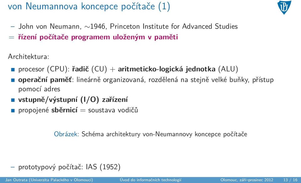 buňky, přístup pomocí adres vstupně/výstupní (I/O) zařízení propojené sběrnicí = soustava vodičů Obrázek: Schéma architektury von-neumannovy