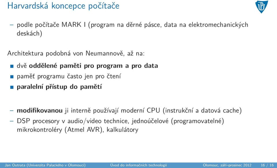 ji interně používají moderní CPU (instrukční a datová cache) DSP procesory v audio/video technice, jednoúčelové (programovatelné)