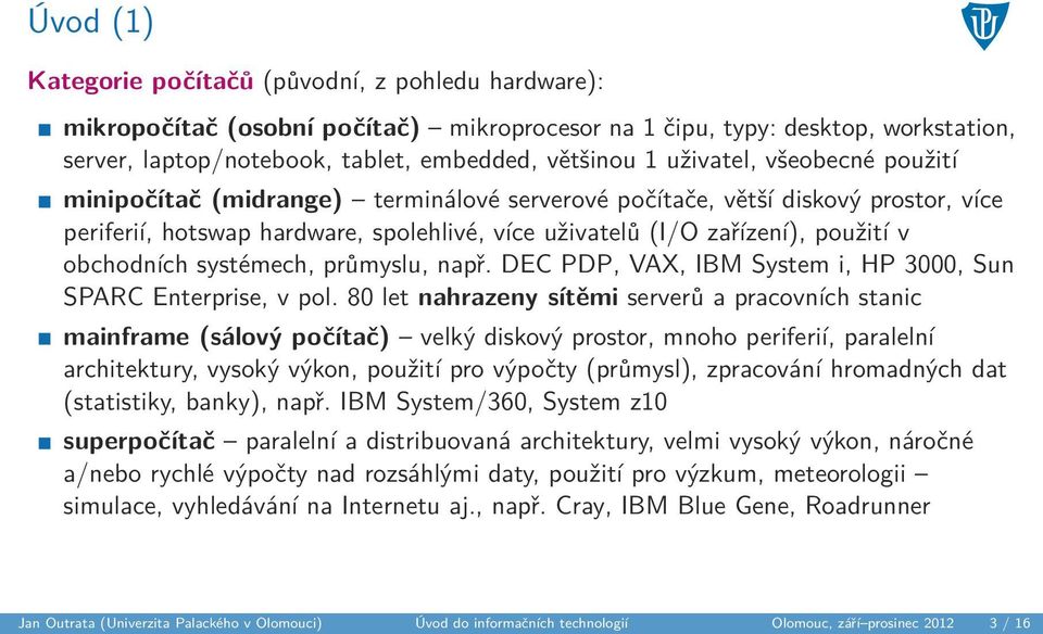 obchodních systémech, průmyslu, např. DEC PDP, VAX, IBM System i, HP 3000, Sun SPARC Enterprise, v pol.