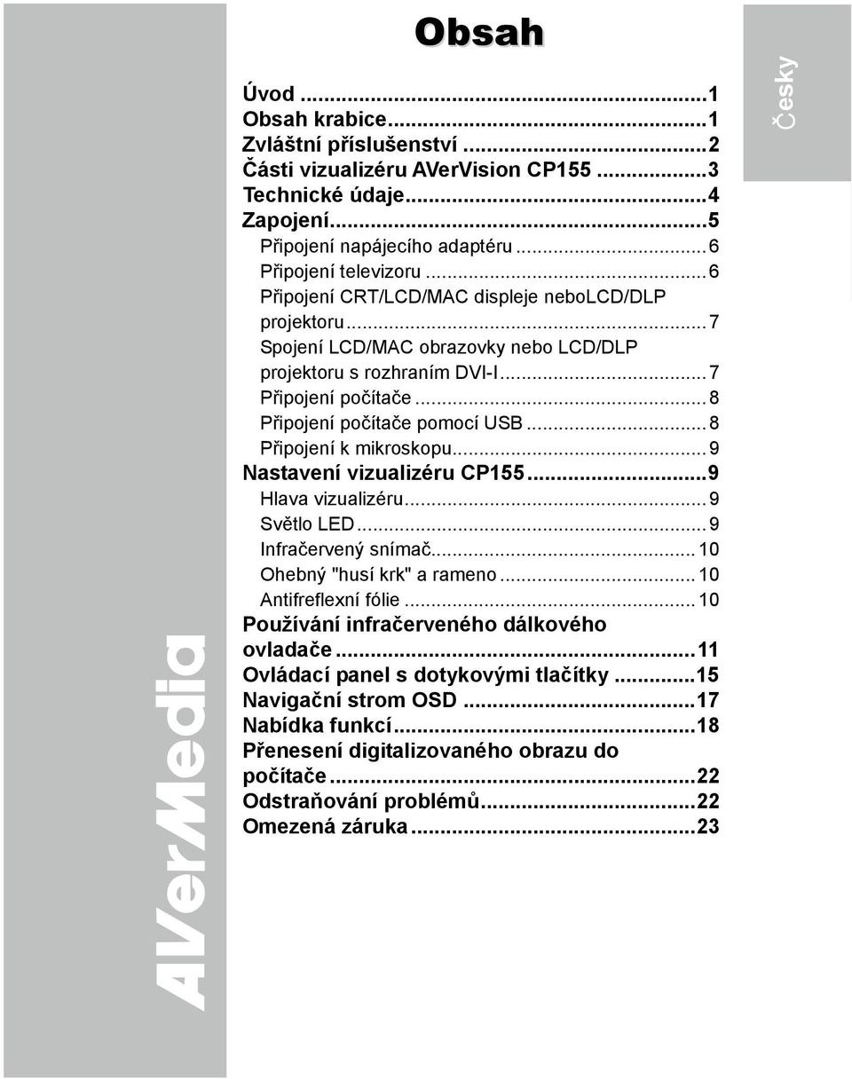 .. 8 Připojení k mikroskopu... 9 Nastavení vizualizéru CP155...9 Hlava vizualizéru... 9 Světlo LED... 9 Infračervený snímač... 10 Ohebný "husí krk" a rameno... 10 Antifreflexní fólie.