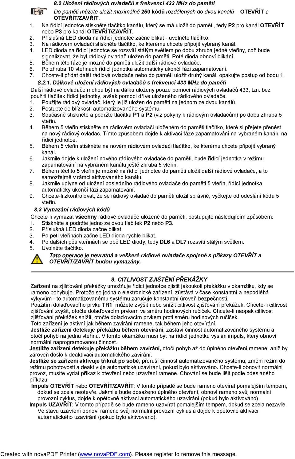 Příslušná LED dioda na řídicí jednotce začne blikat - uvolněte tlačítko. 3. Na rádiovém ovladači stiskněte tlačítko, ke kterému chcete připojit vybraný kanál. 4.