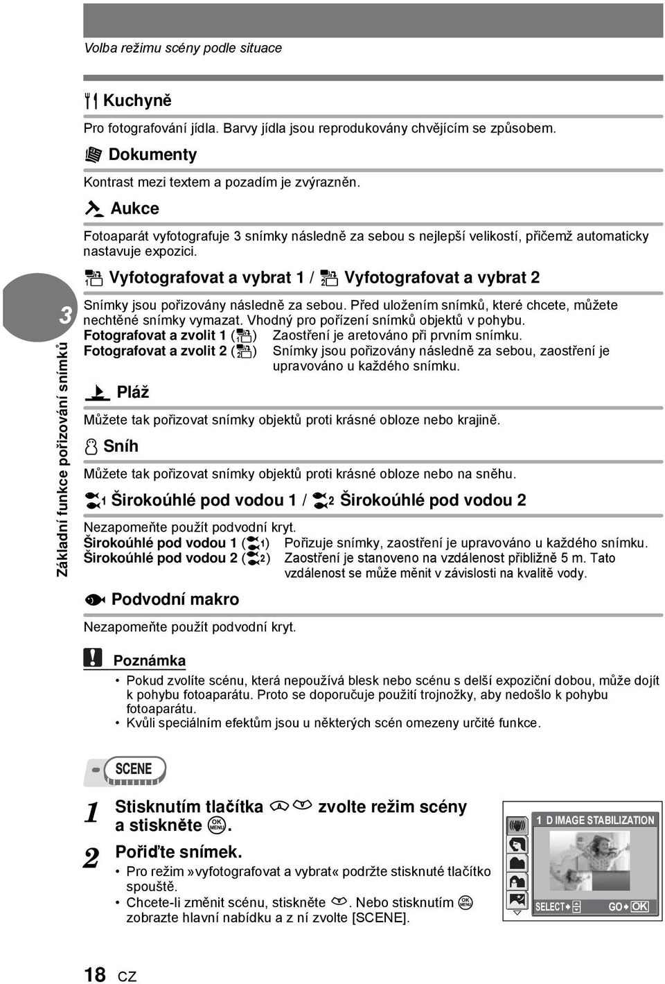 e Vyfotografovat a vybrat / f Vyfotografovat a vybrat Snímky jsou pořizovány následně za sebou. Před uložením snímků, které chcete, můžete nechtěné snímky vymazat.