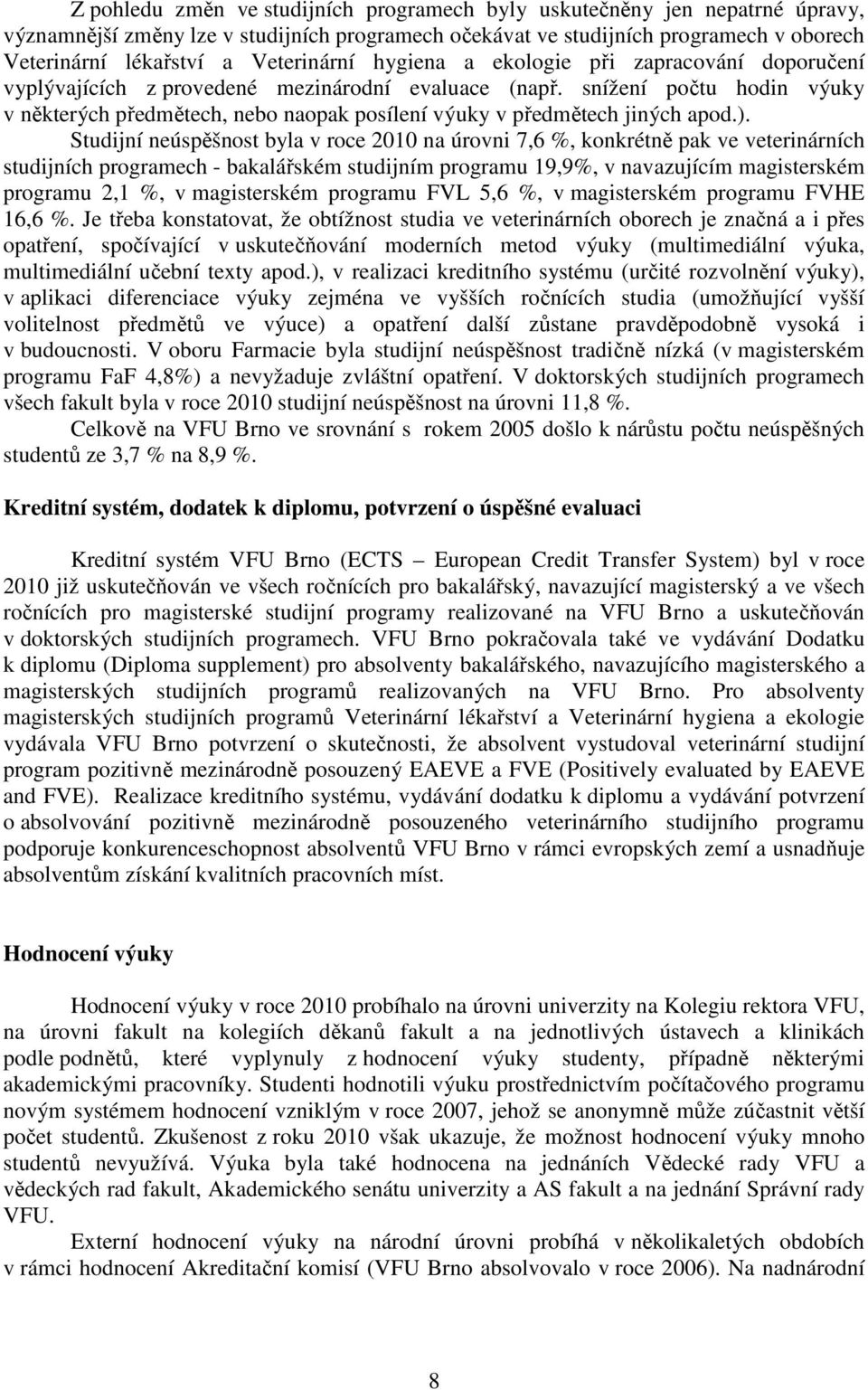 snížení počtu hodin výuky v některých předmětech, nebo naopak posílení výuky v předmětech jiných apod.).