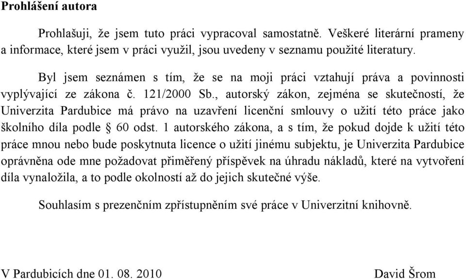 , autorský zákon, zejména se skutečností, že Univerzita Pardubice má právo na uzavření licenční smlouvy o užití této práce jako školního díla podle 60 odst.