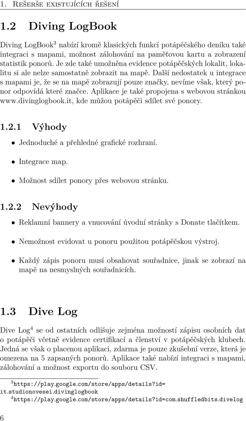 Je zde také umožněna evidence potápěčských lokalit, lokalitu si ale nelze samostatně zobrazit na mapě.