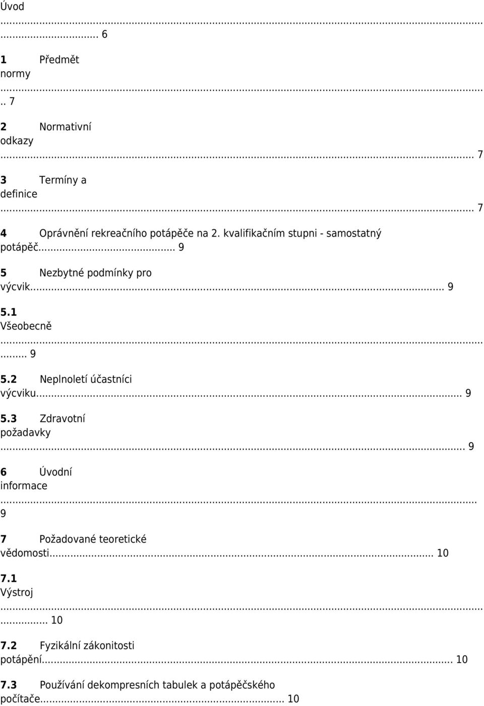 .. 9 5.3 Zdravotní požadavky... 9 6 Úvodní informace... 9 7 Požadované teoretické vědomosti... 10 7.