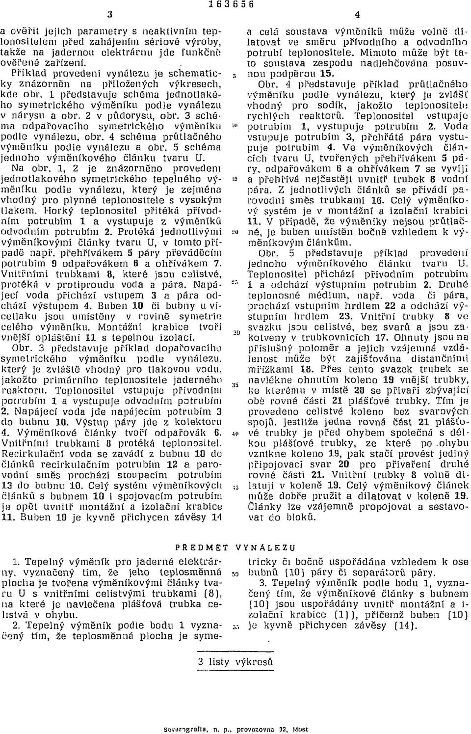 3 schéma odparovaeího symetrického výměníku podle vynálezu, obr. 4 schéma prútlačného výměníku podle vynálezu a obr. 5 schéma jednoho výměníkového článku tvaru U. Na obr.