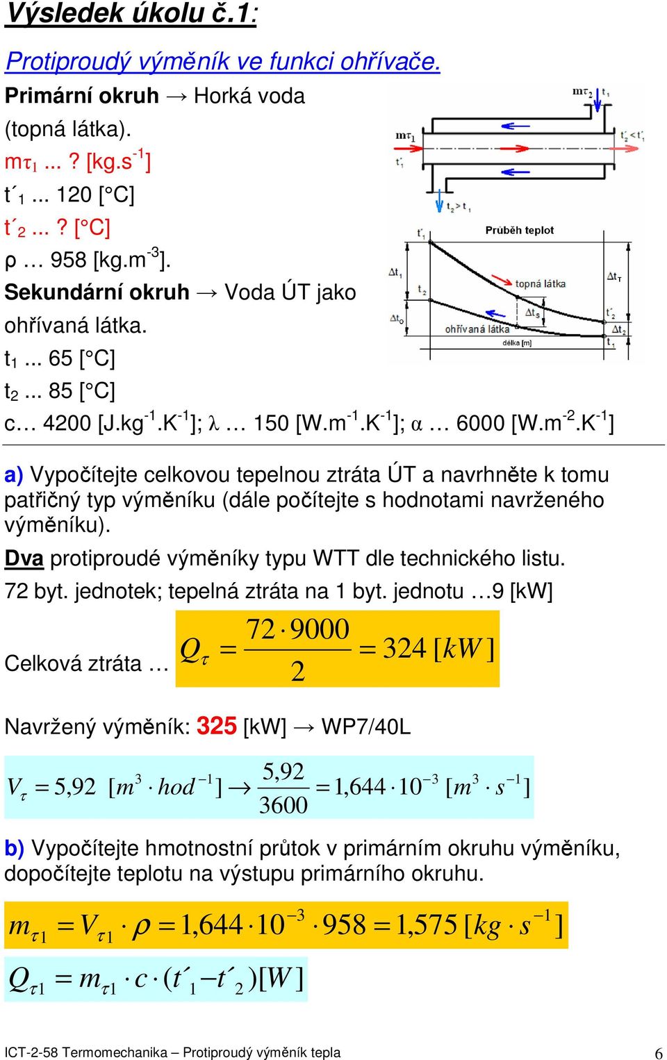 Dva protiproudé výměníky typu WTT dle technického listu. 7 byt. jednotek; tepelná ztráta na byt.