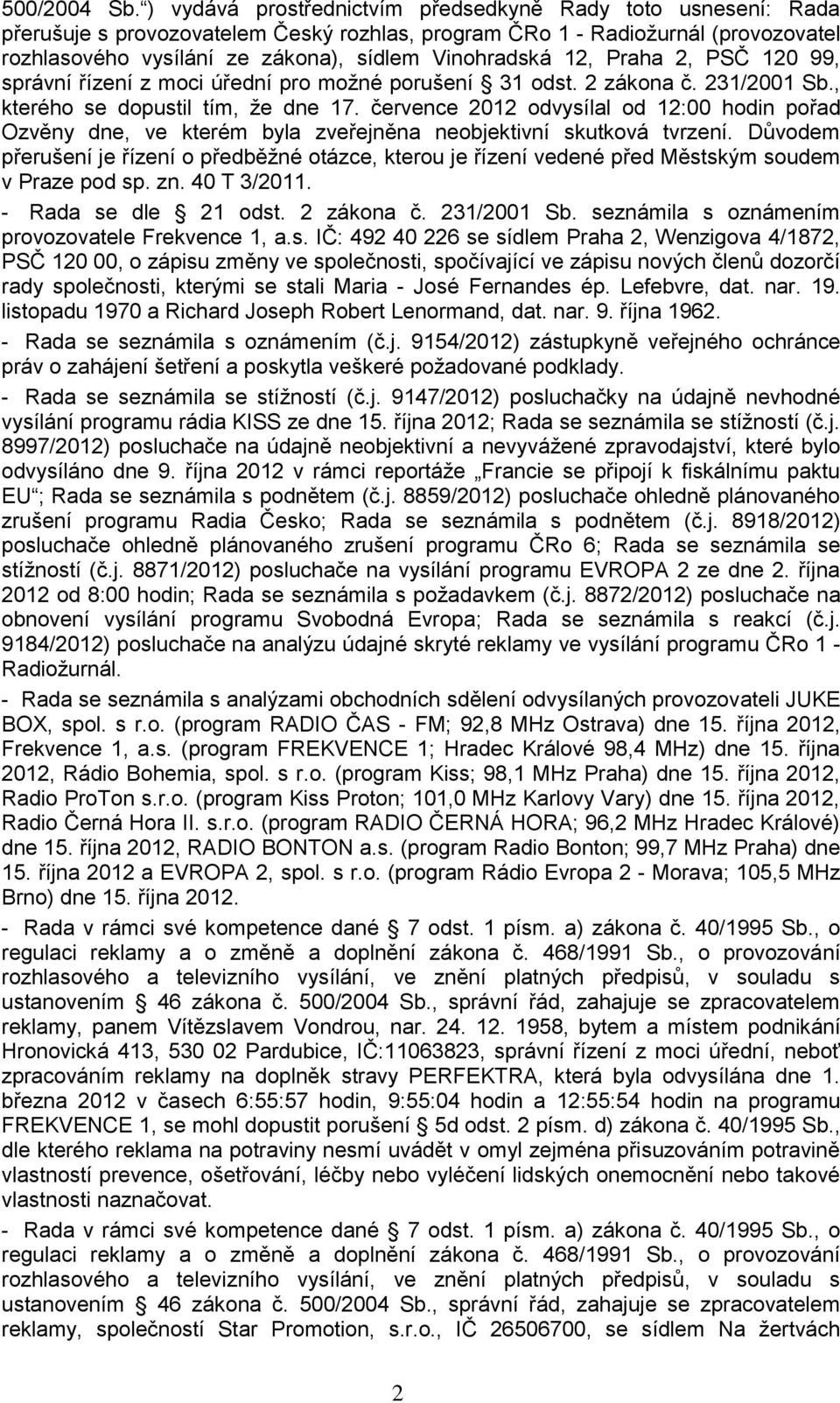 12, Praha 2, PSČ 120 99, správní řízení z moci úřední pro moţné porušení 31 odst. 2 zákona č. 231/2001 Sb., kterého se dopustil tím, ţe dne 17.