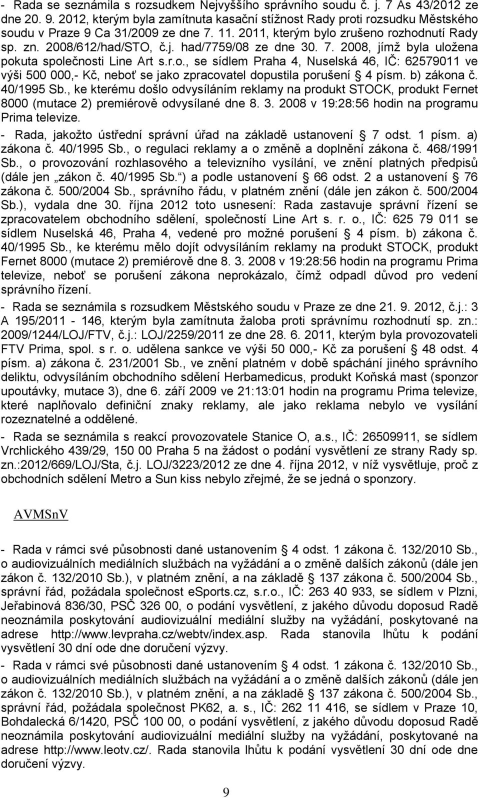 had/7759/08 ze dne 30. 7. 2008, jímţ byla uloţena pokuta společnosti Line Art s.r.o., se sídlem Praha 4, Nuselská 46, IČ: 62579011 ve výši 500 000,- Kč, neboť se jako zpracovatel dopustila porušení 4 písm.