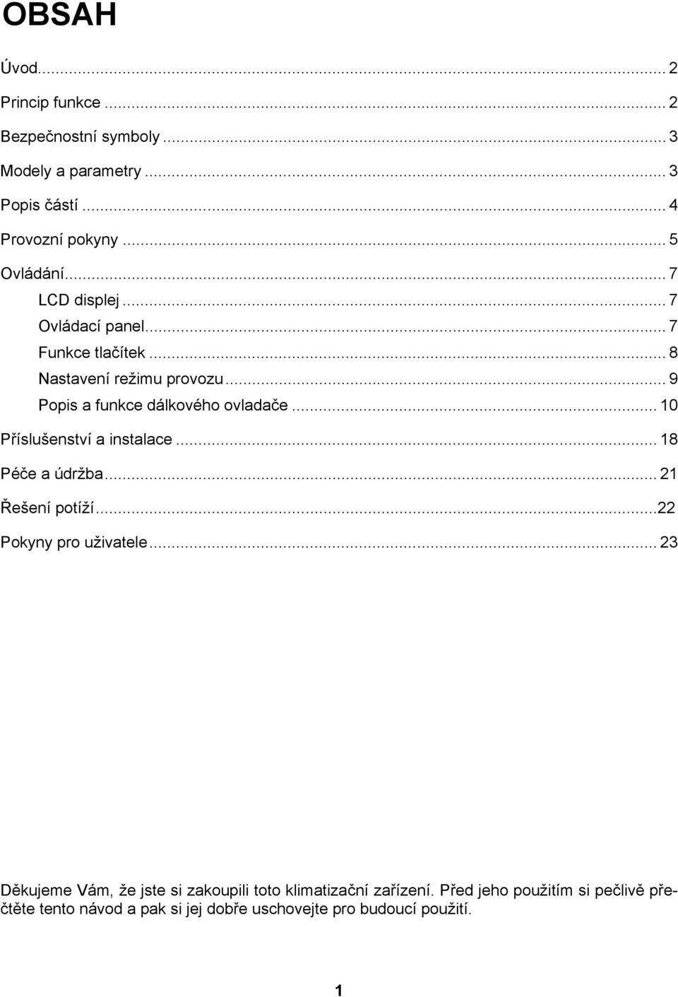 .. 10 Příslušenství a instalace... 18 Péče a údržba... 21 Řešení potíží...22 Pokyny pro uživatele.