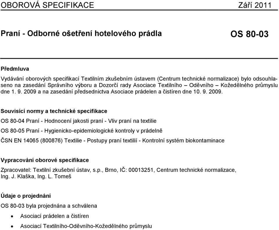 a na zasedání předsednictva Asociace prádelen a čistíren dne 10. 9. 2009.