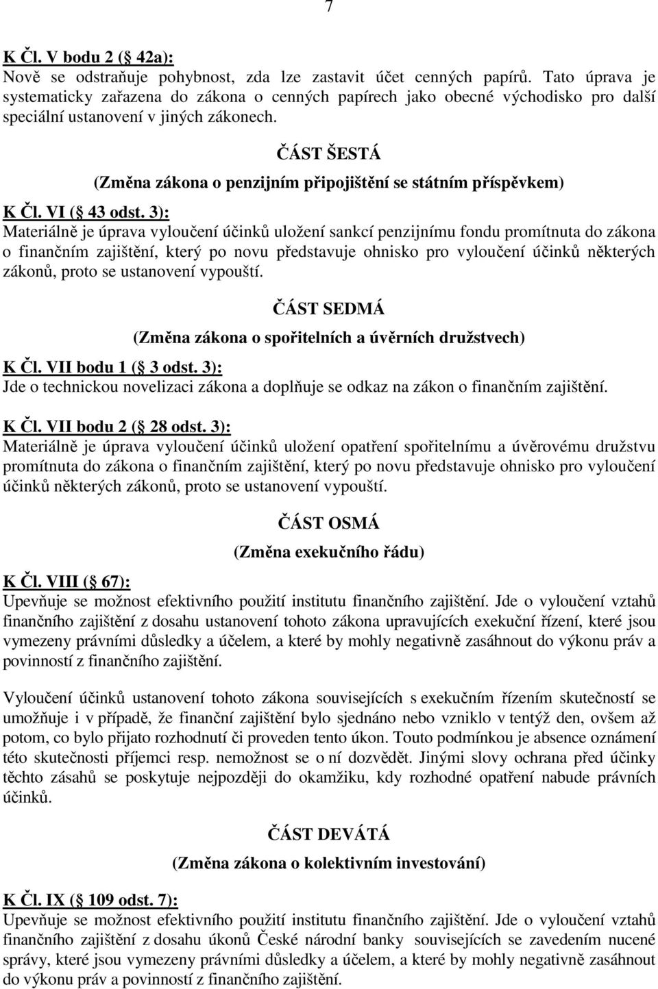 ČÁST ŠESTÁ (Změna zákona o penzijním připojištění se státním příspěvkem) K Čl. VI ( 43 odst.