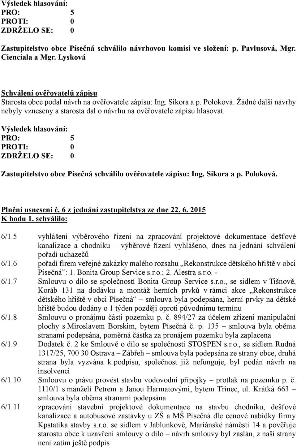 6 z jednání zastupitelstva ze dne 22. 6. 2015 K bodu 1. schválilo: 6/1.