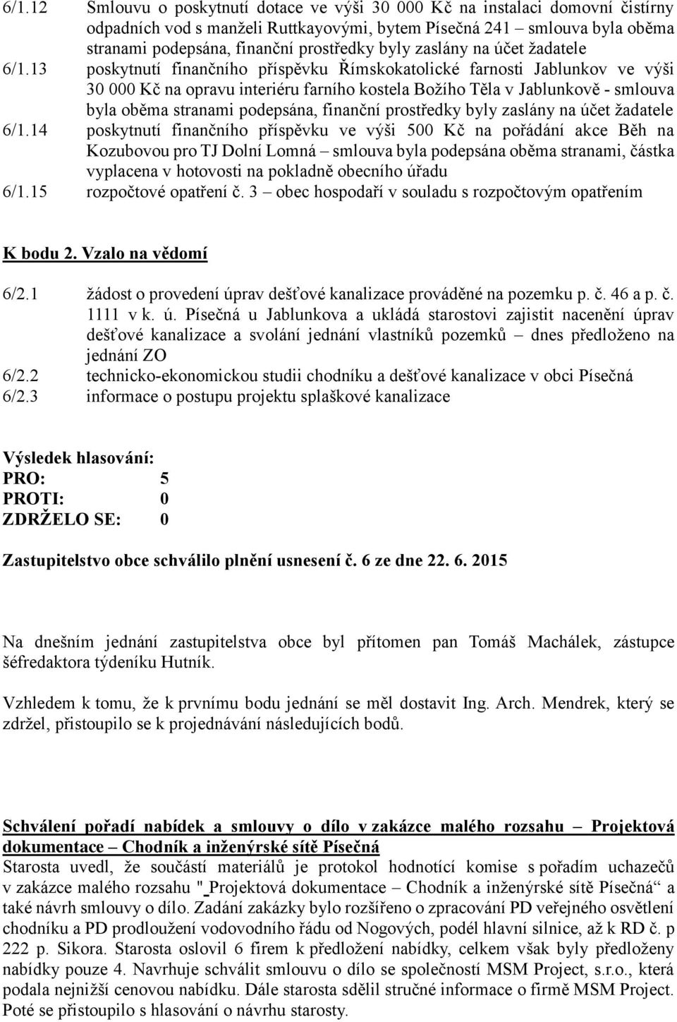 13 poskytnutí finančního příspěvku Římskokatolické farnosti Jablunkov ve výši 30 000 Kč na opravu interiéru farního kostela Božího Těla v Jablunkově - smlouva byla oběma stranami podepsána, finanční