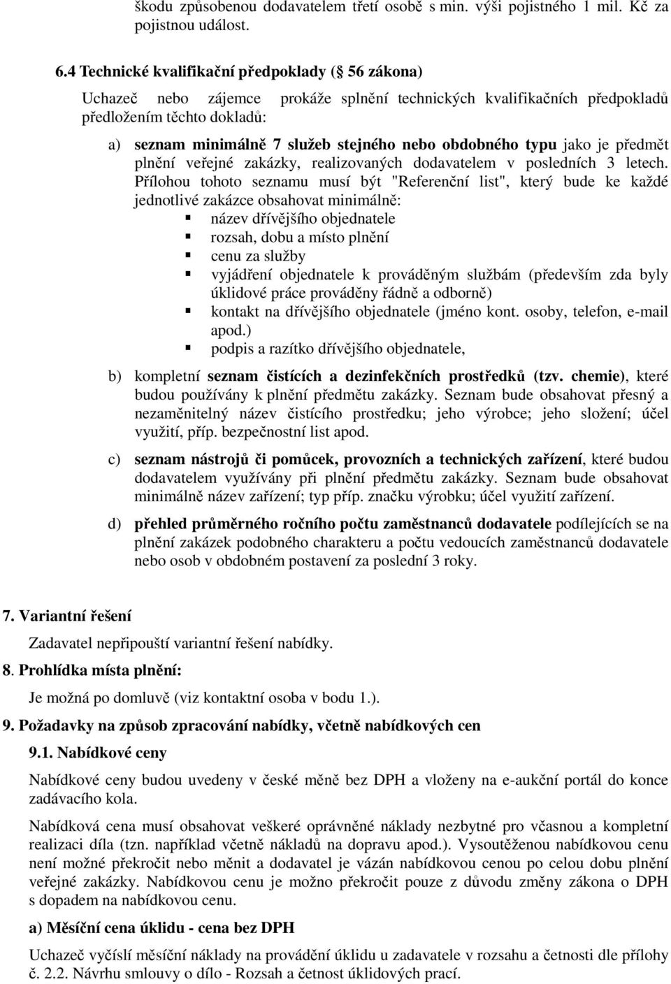 obdobného typu jako je předmět plnění veřejné zakázky, realizovaných dodavatelem v posledních 3 letech.