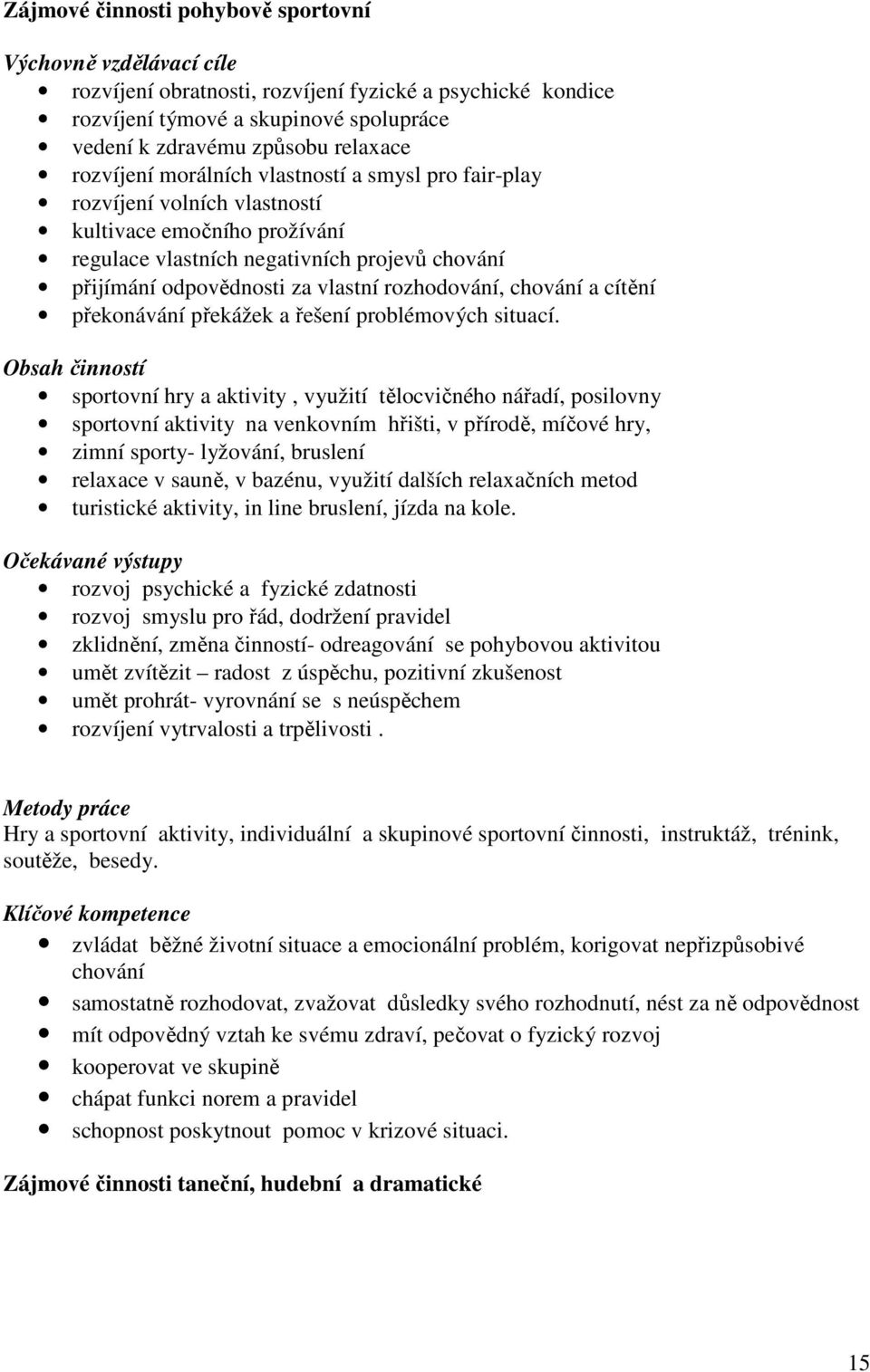 rozhodování, chování a cítění překonávání překážek a řešení problémových situací.
