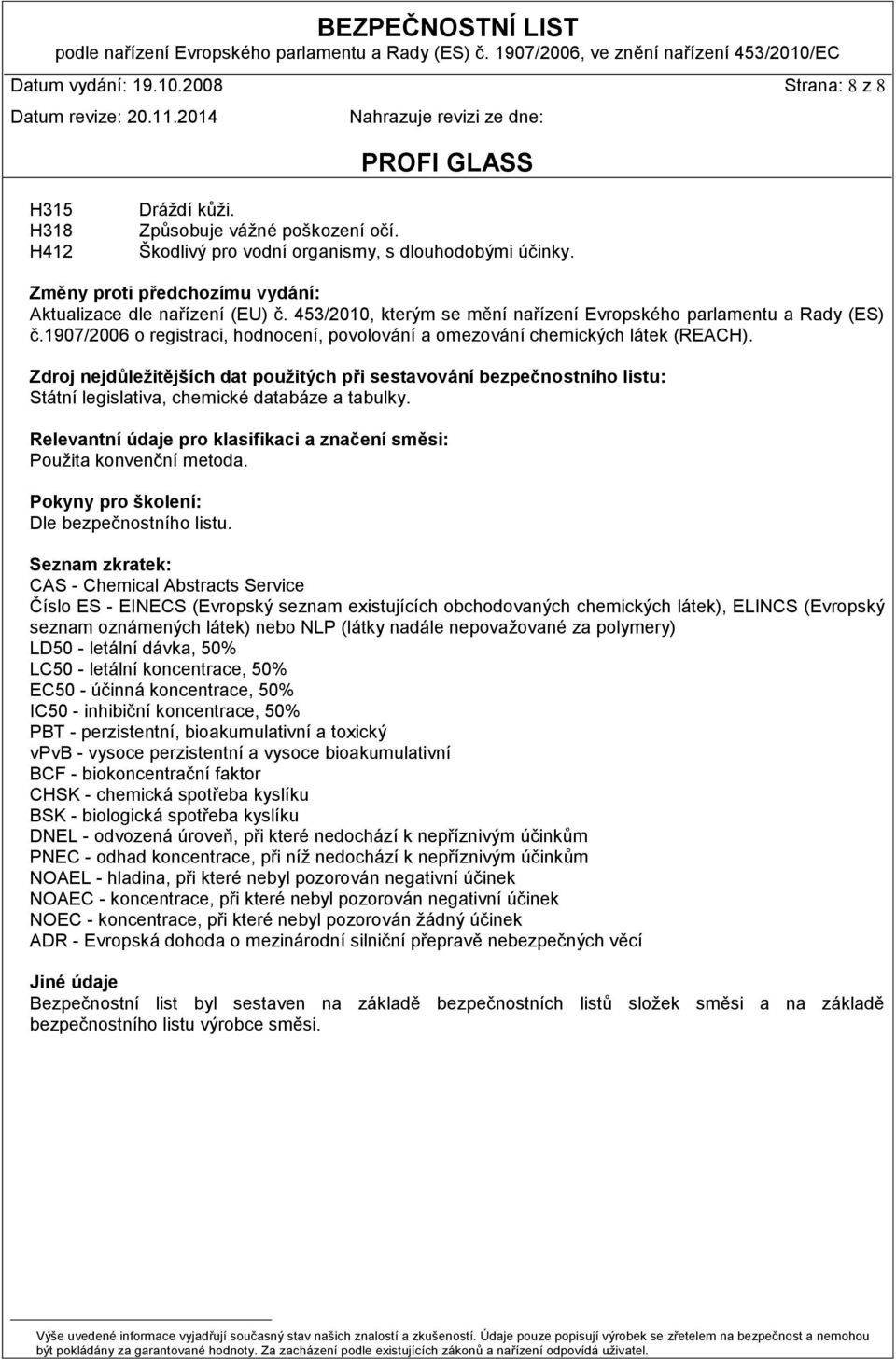 1907/2006 o registraci, hodnocení, povolování a omezování chemických látek (REACH).