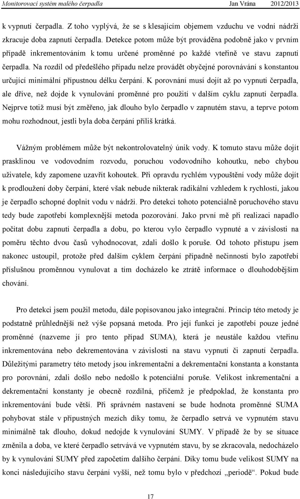 Na rozdíl od předešlého případu nelze provádět obyčejné porovnávání s konstantou určující minimální přípustnou délku čerpání.