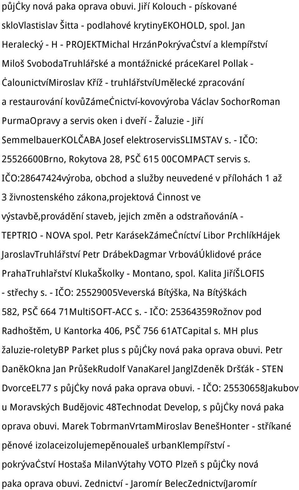 kovůzámečnictví-kovovýroba Václav SochorRoman PurmaOpravy a servis oken i dveří - Žaluzie - Jiří SemmelbauerKOLČABA Josef elektroservisslimstav s.