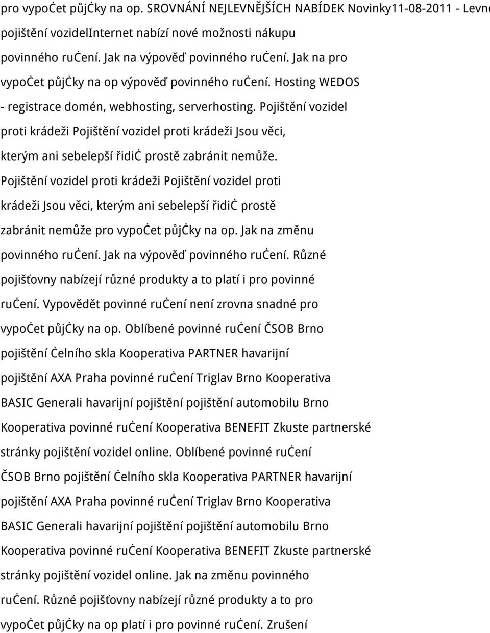 Pojištění vozidel proti krádeži Pojištění vozidel proti krádeži Jsou věci, kterým ani sebelepší řidič prostě zabránit nemůže.