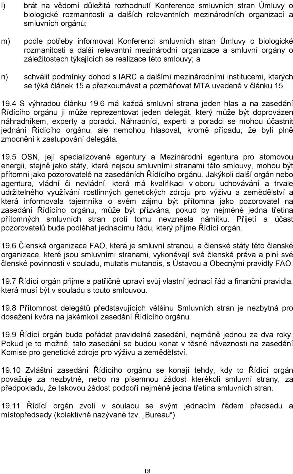 dohod s IARC a dalšími mezinárodními institucemi, kterých se týká článek 15 a přezkoumávat a pozměňovat MTA uvedené v článku 15. 19.4 S výhradou článku 19.