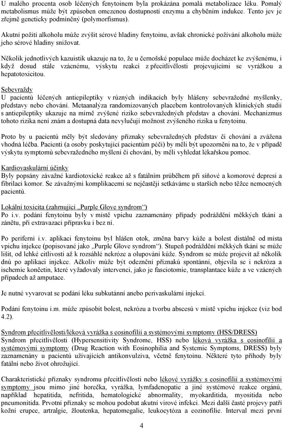 Několik jednotlivých kazuistik ukazuje na to, že u černošské populace může docházet ke zvýšenému, i když dosud stále vzácnému, výskytu reakcí z přecitlivělosti projevujícími se vyrážkou a