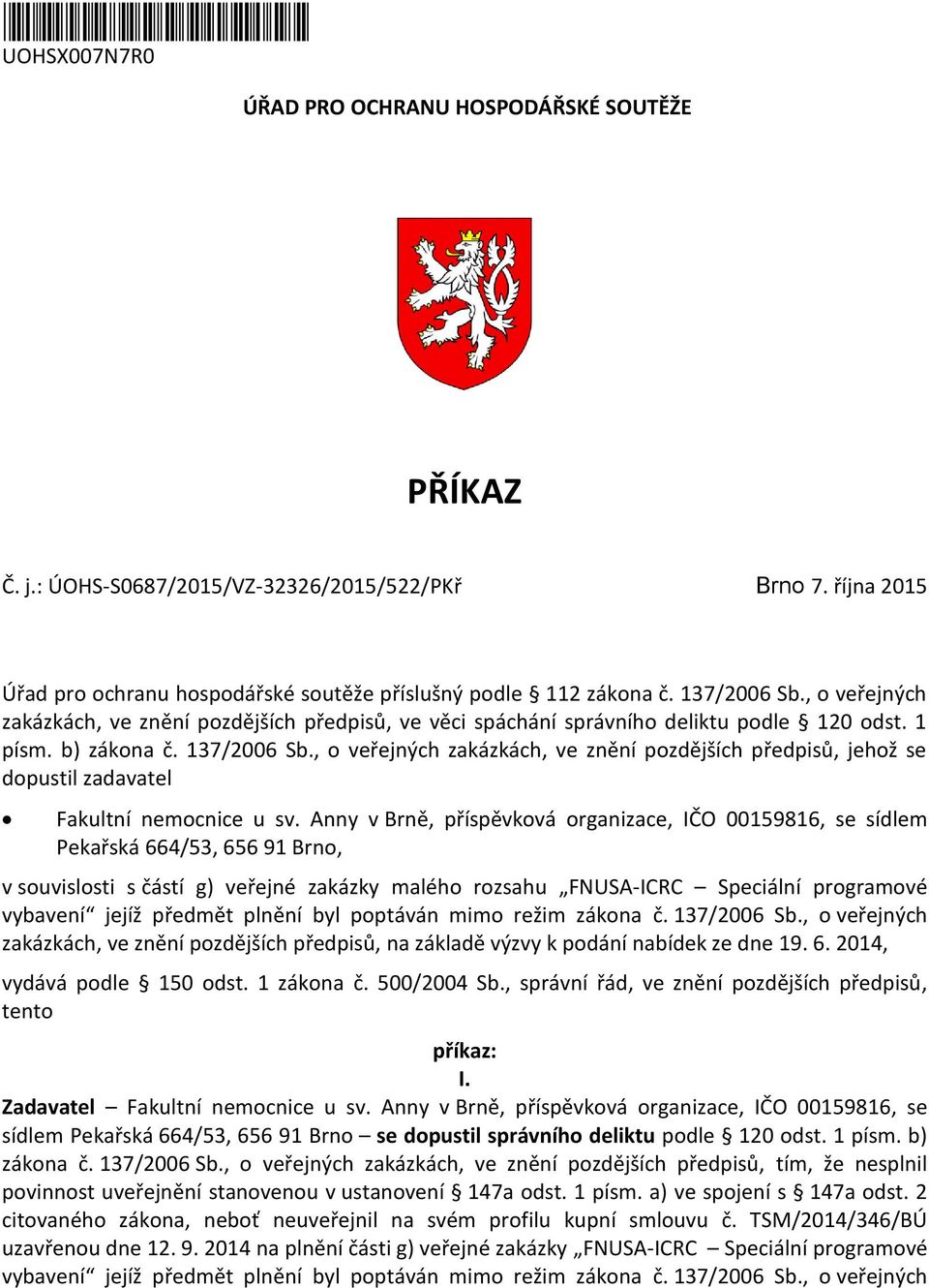 1 písm. b) zákona č. 137/2006 Sb., o veřejných zakázkách, ve znění pozdějších předpisů, jehož se dopustil zadavatel Fakultní nemocnice u sv.