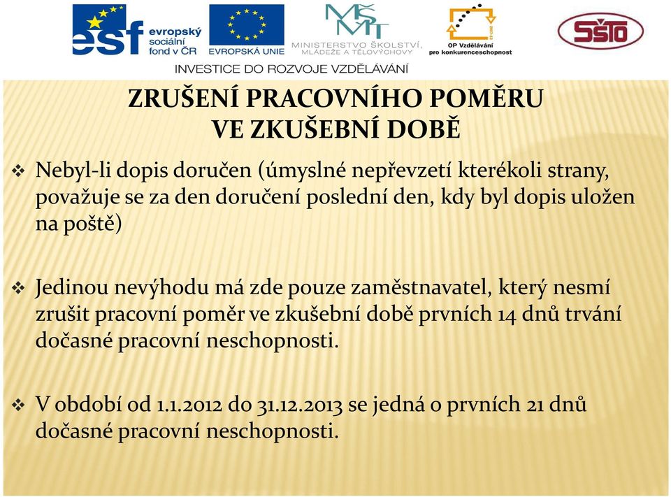 zaměstnavatel, který nesmí zrušit pracovní poměr ve zkušební době prvních 14 dnů trvání dočasné pracovní