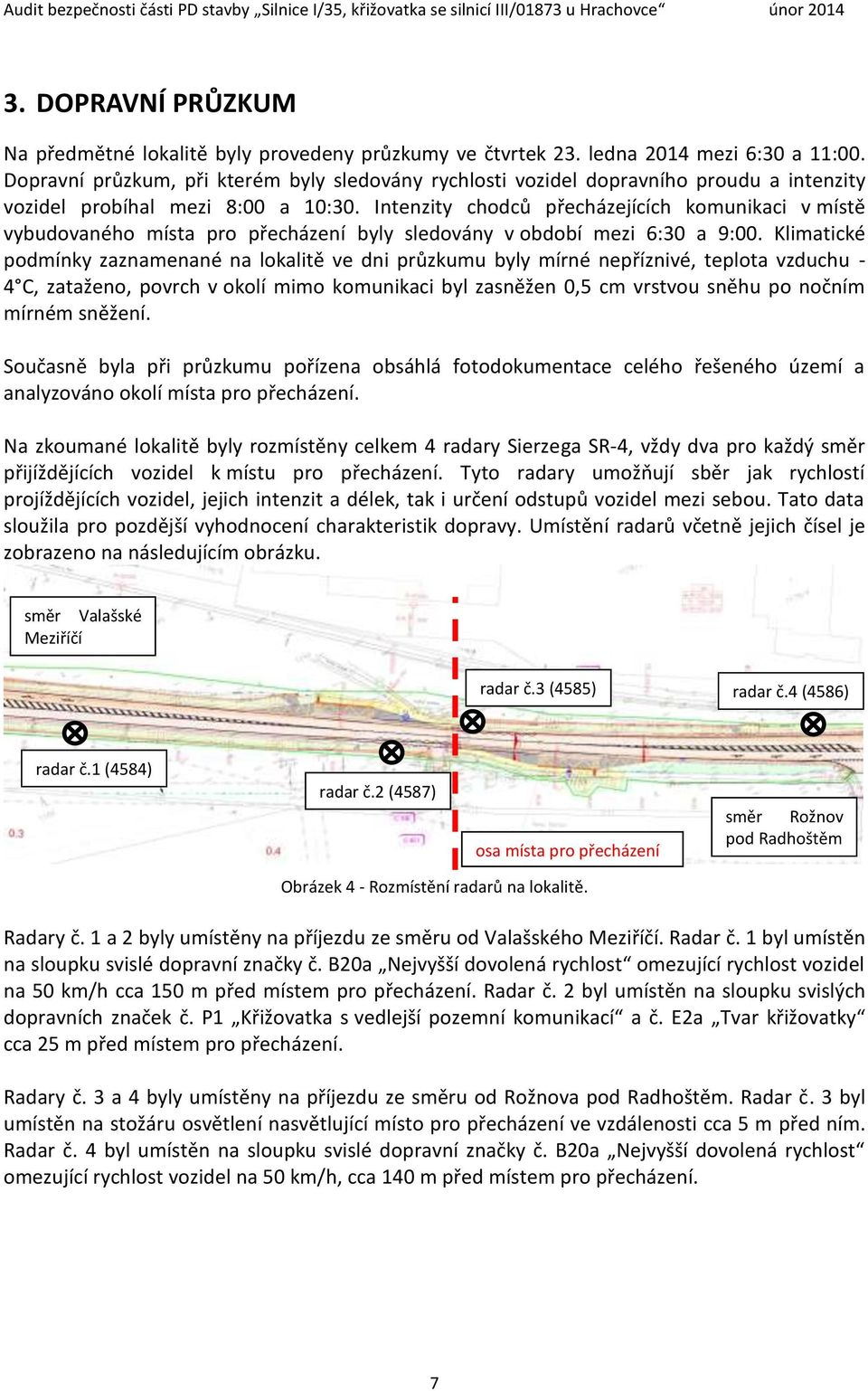 Intenzity chodců přecházejících komunikaci v místě vybudovaného místa pro přecházení byly sledovány v období mezi 6:30 a 9:00.