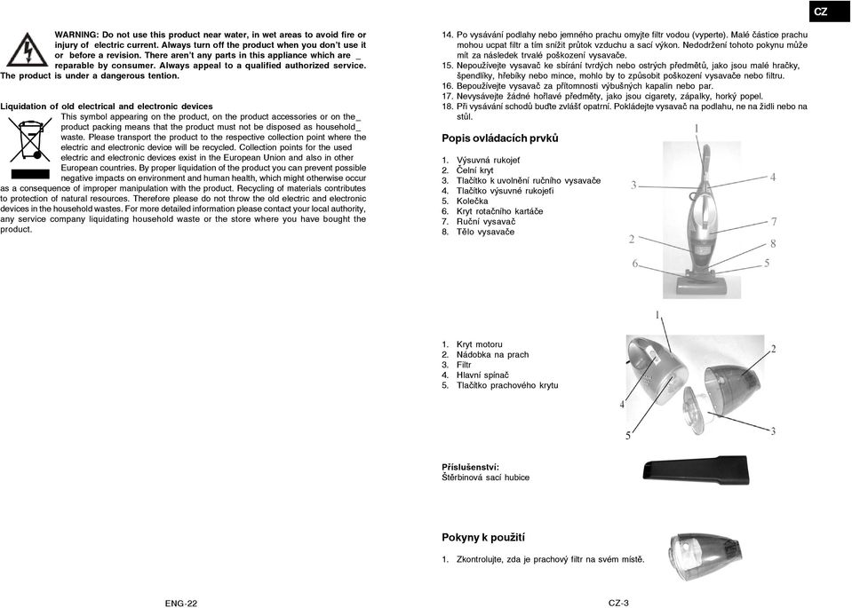 Liquidation of old electrical and electronic devices This symbol appearing on the product, on the product accessories or on the_ product packing means that the product must not be disposed as