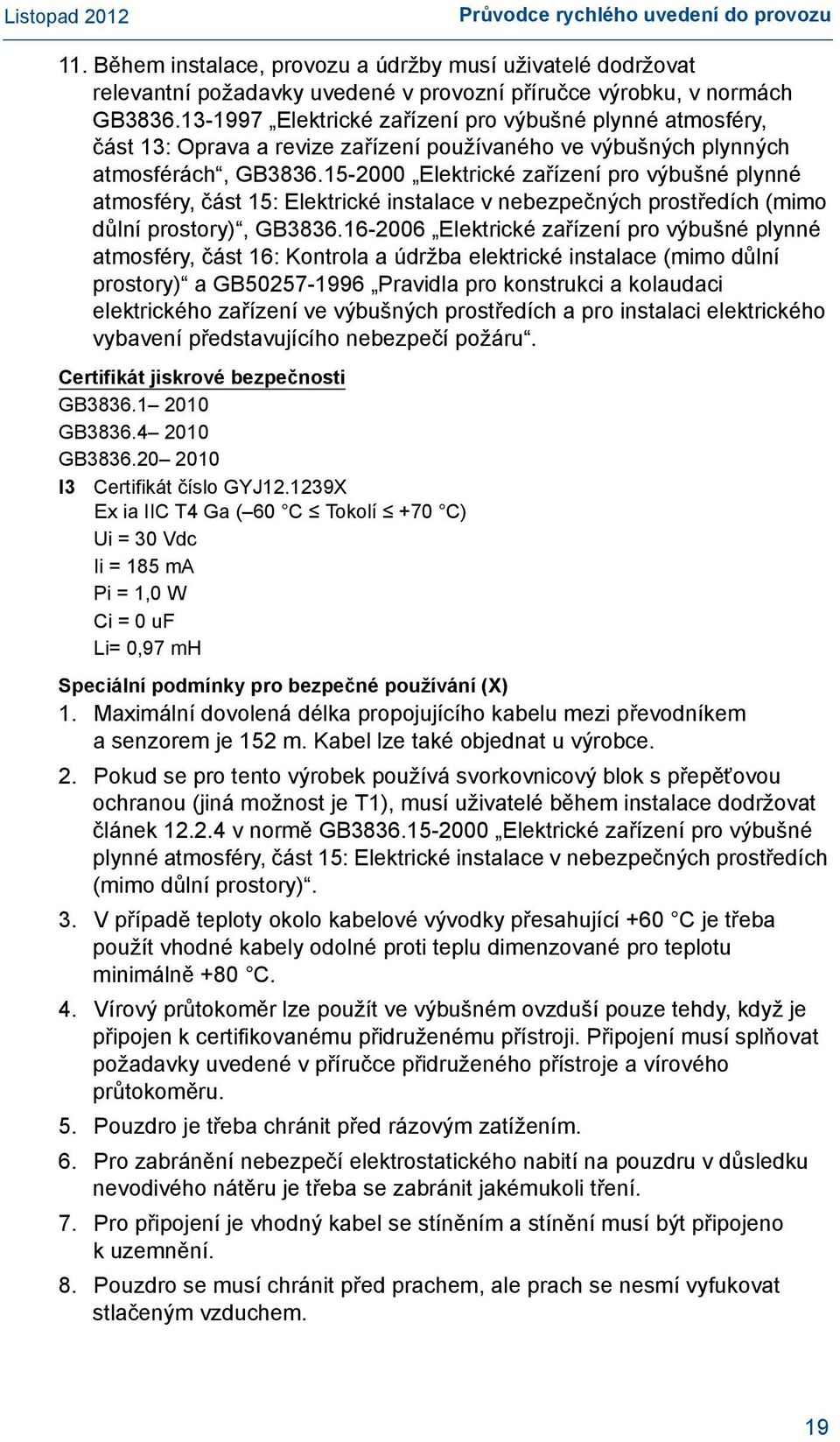 15-2000 Elektrické zařízení pro výbušné plynné atmosféry, část 15: Elektrické instalace v nebezpečných prostředích (mimo důlní prostory), GB3836.