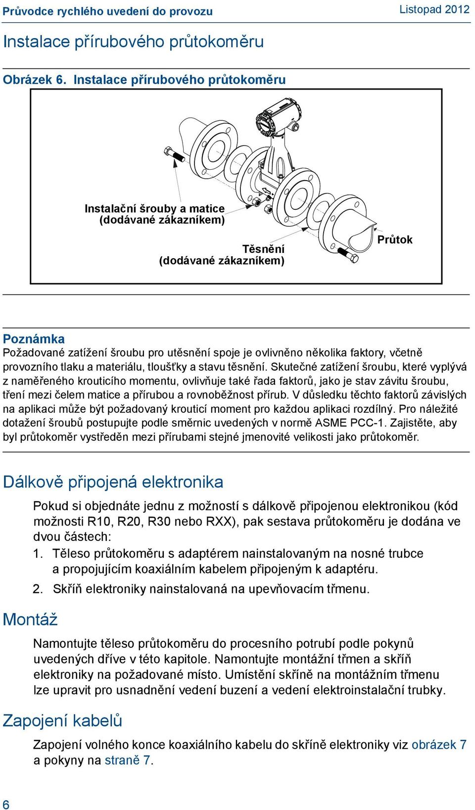 faktory, včetně provozního tlaku a materiálu, tloušťky a stavu těsnění.