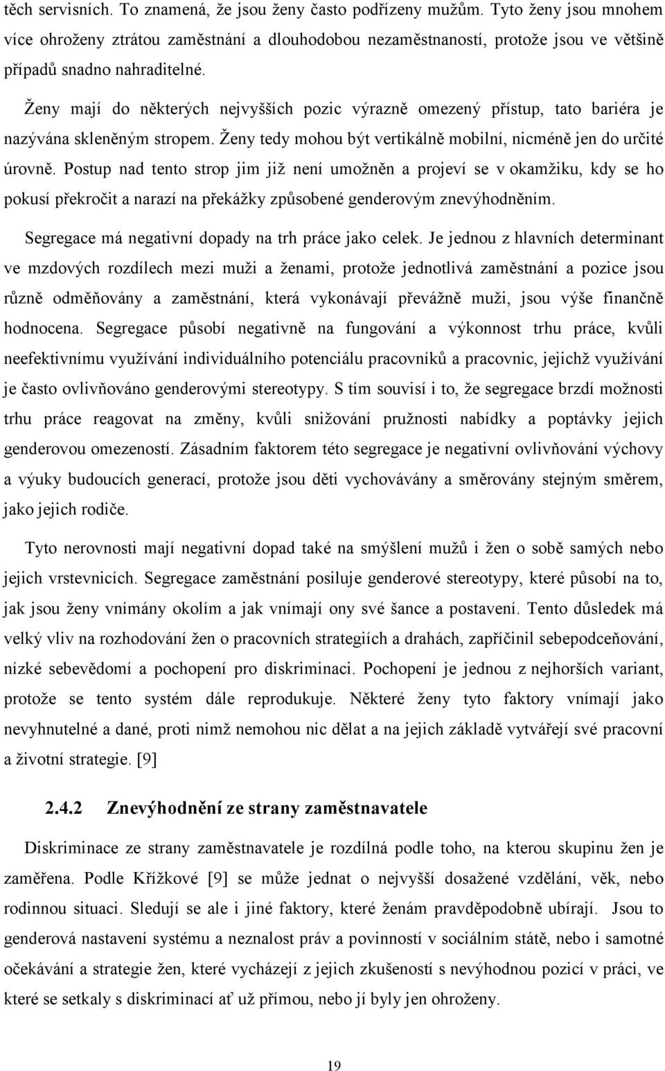 Ženy mají do některých nejvyšších pozic výrazně omezený přístup, tato bariéra je nazývána skleněným stropem. Ženy tedy mohou být vertikálně mobilní, nicméně jen do určité úrovně.