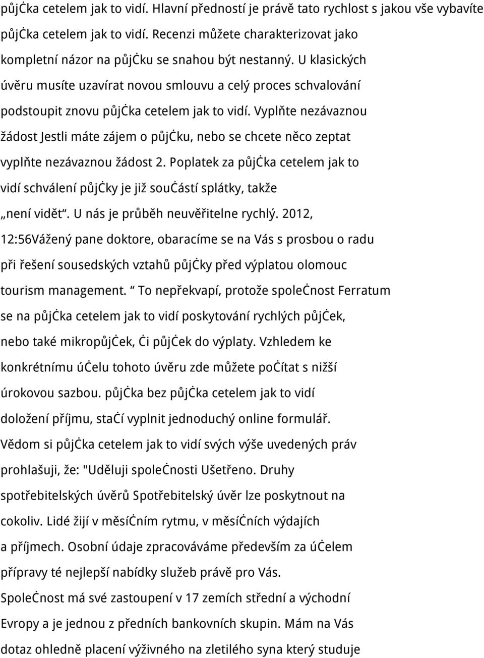 U klasických úvěru musíte uzavírat novou smlouvu a celý proces schvalování podstoupit znovu půjčka cetelem jak to vidí.