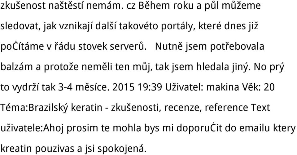 serverů. Nutně jsem potřebovala balzám a protože neměli ten můj, tak jsem hledala jiný.