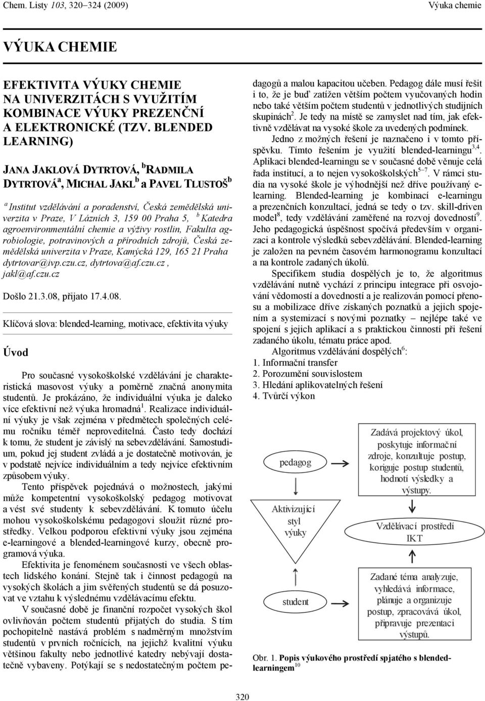 Katedra agroenvironmentální chemie a výživy rostlin, Fakulta agrobiologie, potravinových a přírodních zdrojů, Česká zemědělská univerzita v Praze, Kamýcká 129, 165 21 Praha dytrtovar@ivp.czu.