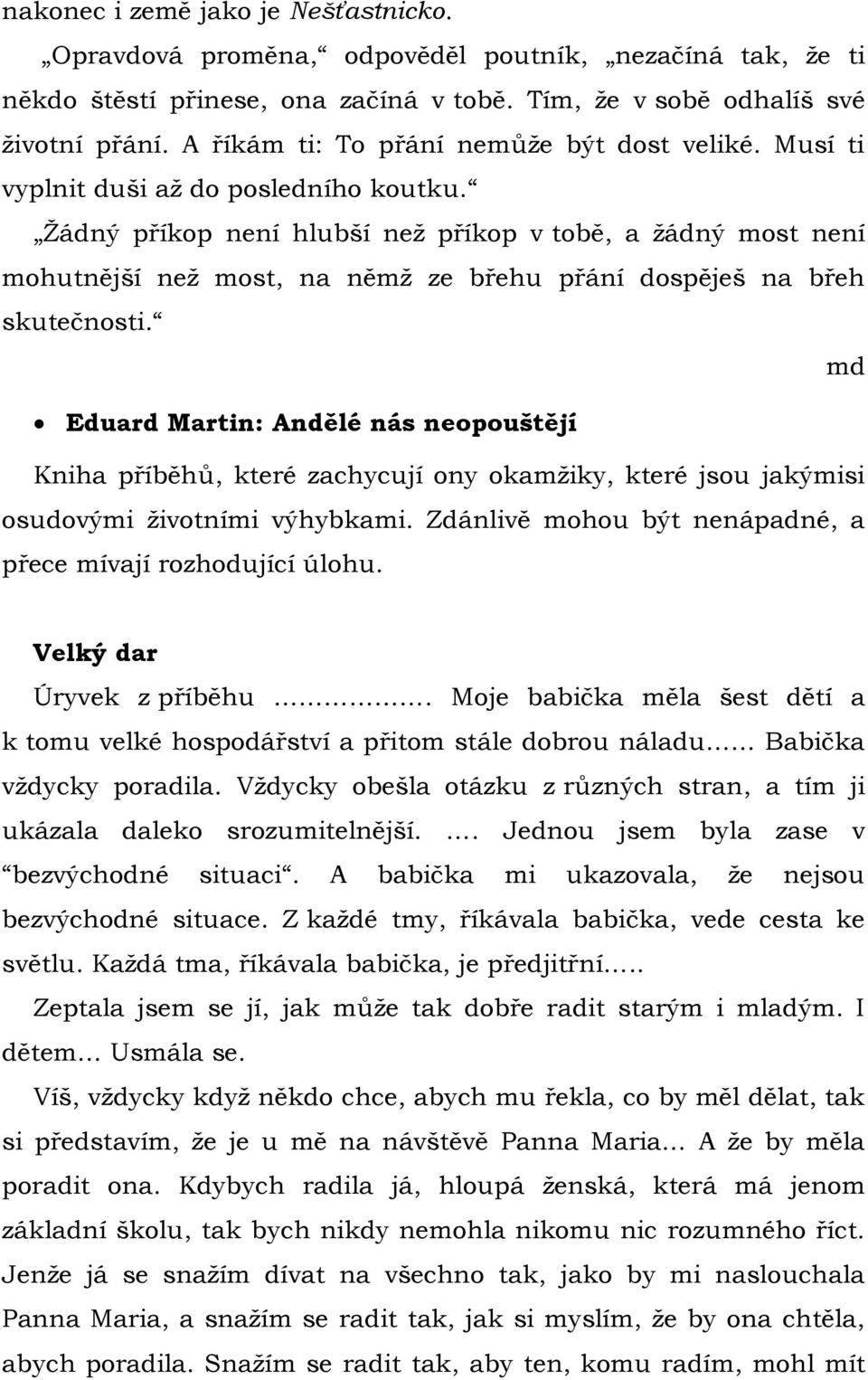 Ţádný příkop není hlubší neţ příkop v tobě, a ţádný most není mohutnější neţ most, na němţ ze břehu přání dospěješ na břeh skutečnosti.