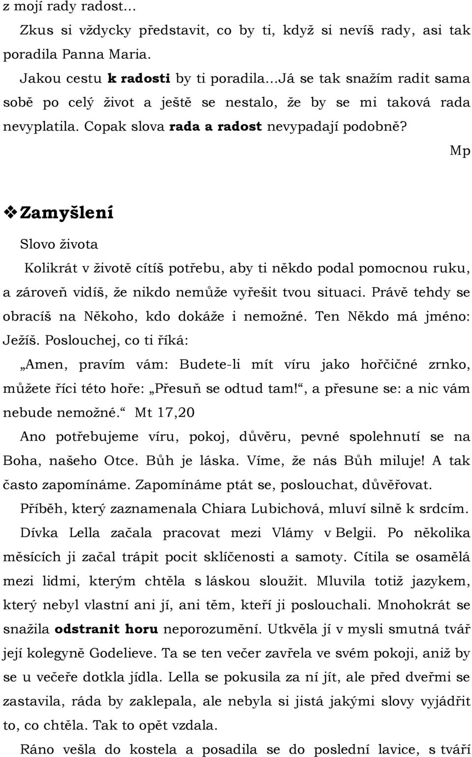 Mp Zamyšlení Slovo ţivota Kolikrát v ţivotě cítíš potřebu, aby ti někdo podal pomocnou ruku, a zároveň vidíš, ţe nikdo nemůţe vyřešit tvou situaci.