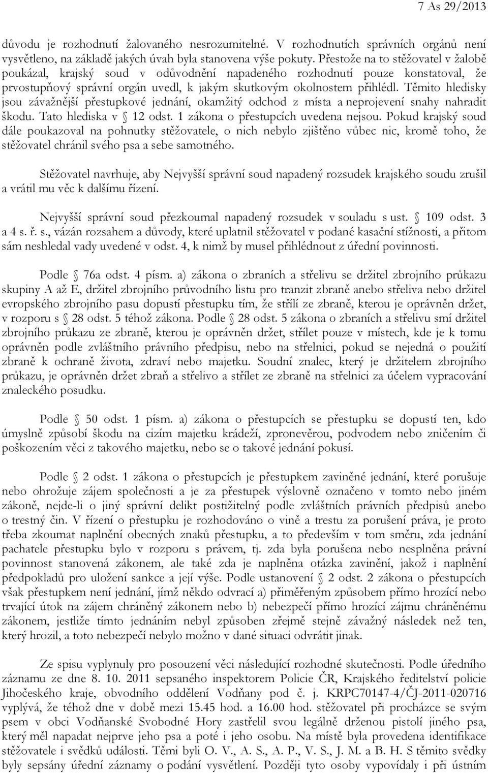 Těmito hledisky jsou závažnější přestupkové jednání, okamžitý odchod z místa a neprojevení snahy nahradit škodu. Tato hlediska v 12 odst. 1 zákona o přestupcích uvedena nejsou.