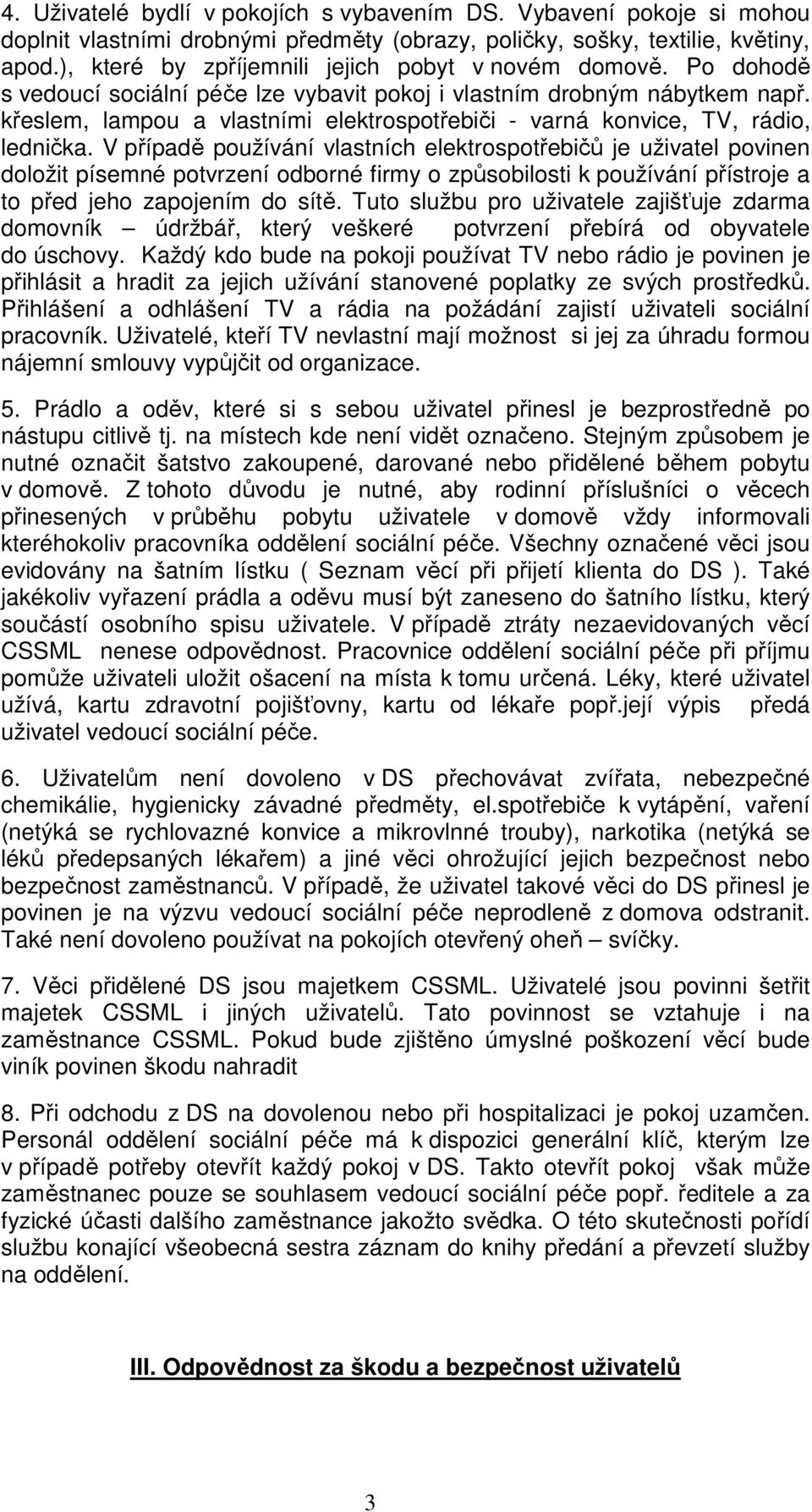 křeslem, lampou a vlastními elektrospotřebiči - varná konvice, TV, rádio, lednička.