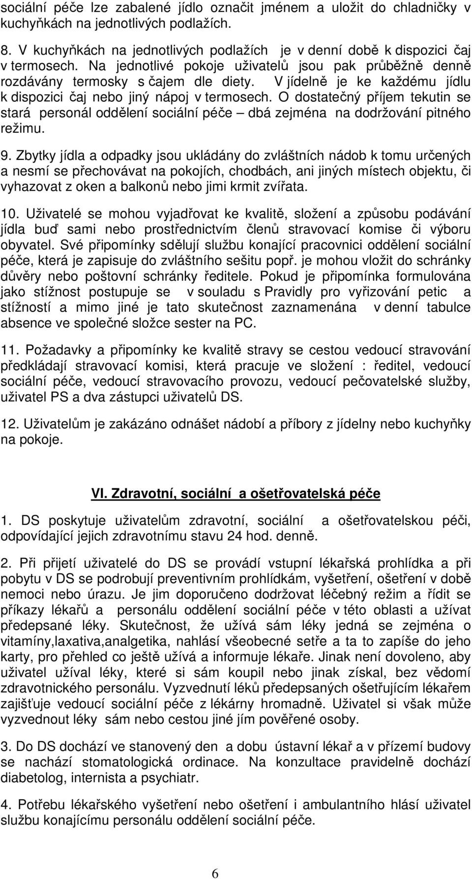 O dostatečný příjem tekutin se stará personál oddělení sociální péče dbá zejména na dodržování pitného režimu. 9.