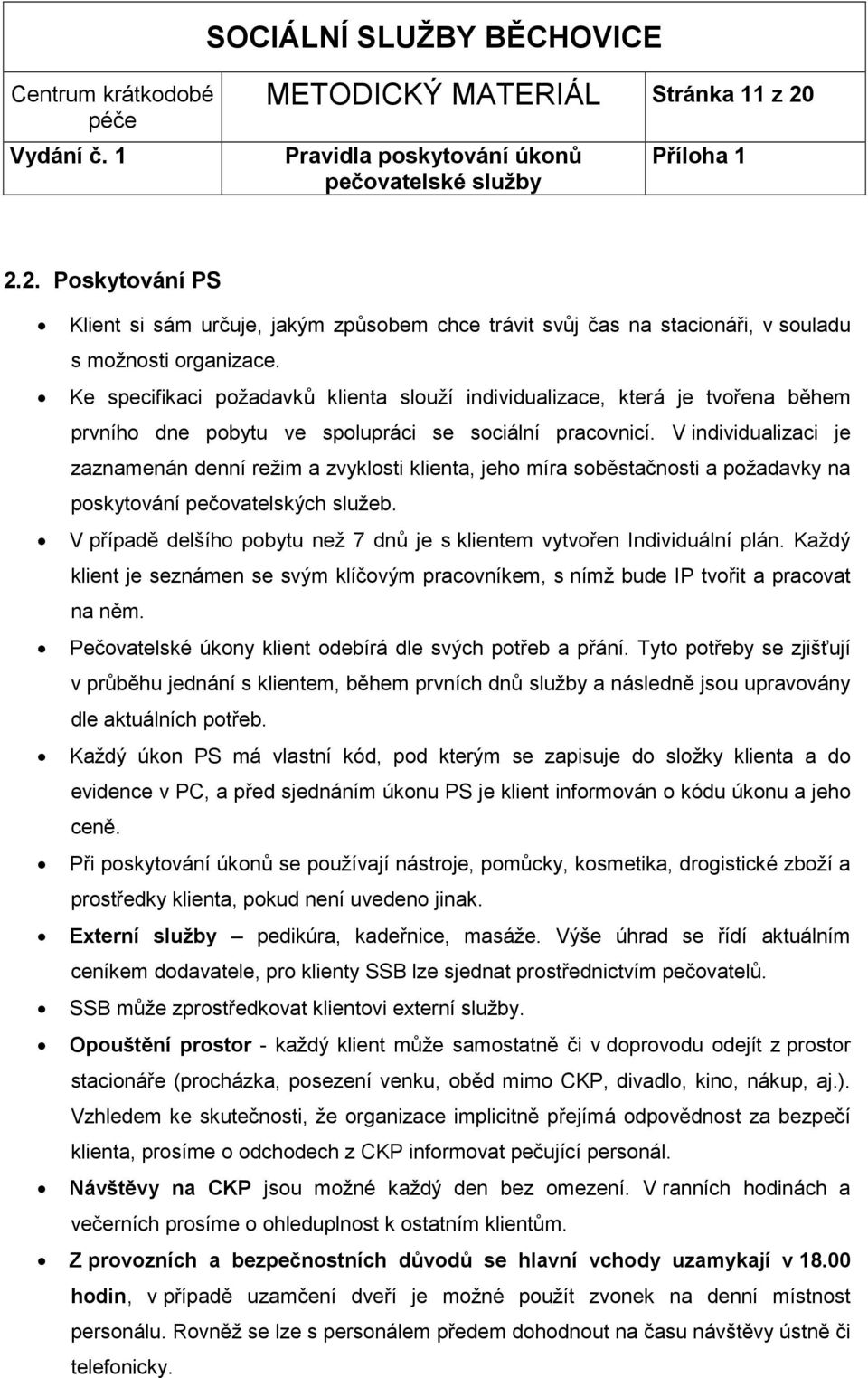 V individualizaci je zaznamenán denní režim a zvyklosti klienta, jeho míra soběstačnosti a požadavky na poskytování pečovatelských služeb.