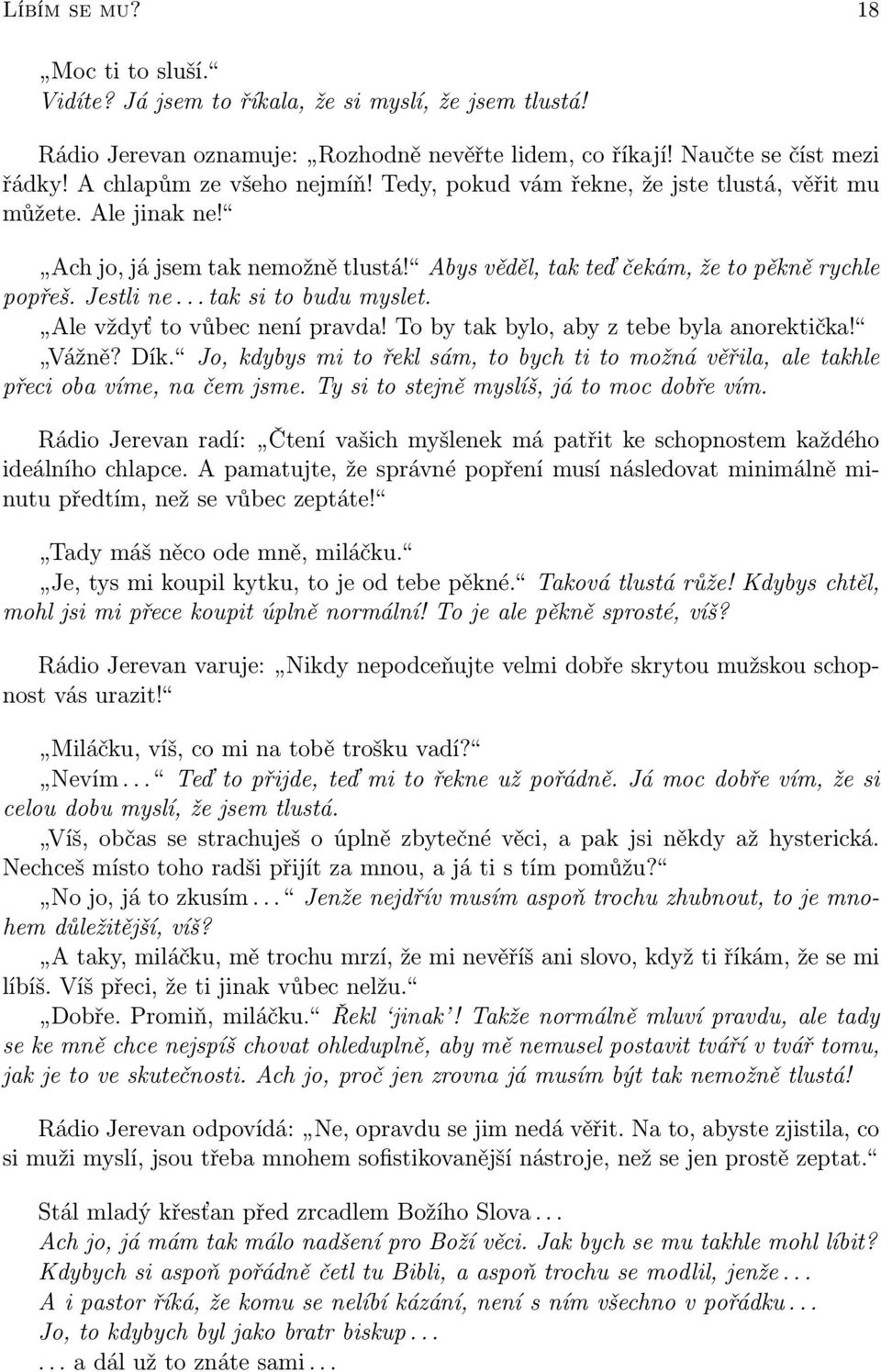 .. tak si to budu myslet. Ale vždyť to vůbec není pravda! To by tak bylo, aby z tebe byla anorektička! Vážně? Dík.