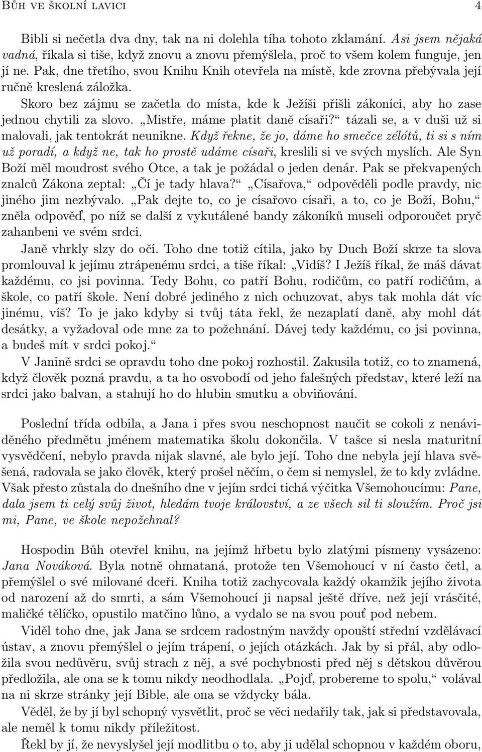 Skoro bez zájmu se začetla do místa, kde k Ježíši přišli zákoníci, aby ho zase jednou chytili za slovo. Mistře, máme platit daně císaři? tázali se, a v duši už si malovali, jak tentokrát neunikne.